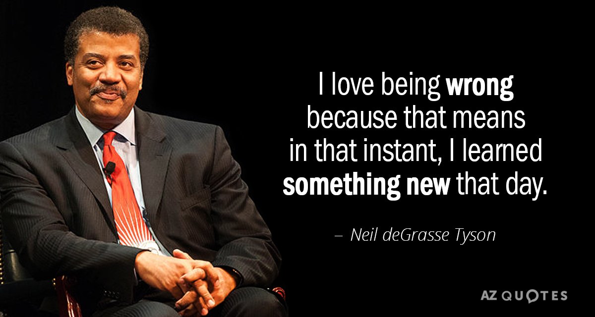 Neil deGrasse Tyson quote: I love being wrong because that means in that instant, I learned...