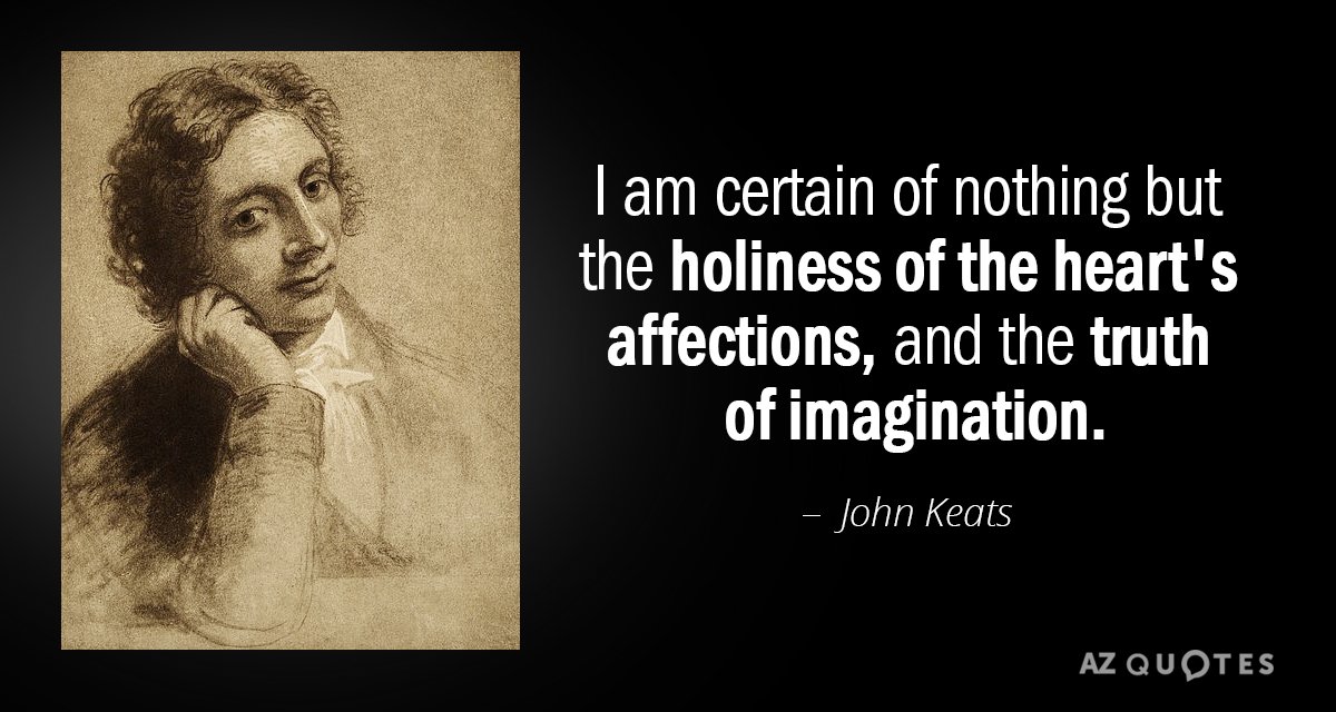John Keats quote: I am certain of nothing but the holiness of the heart's affections, and...