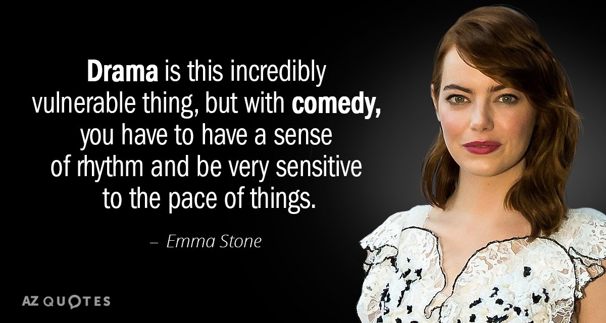 Emma Stone quote: Drama is this incredibly vulnerable thing, but with comedy, you have to have...