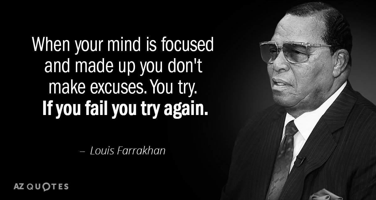 Louis Farrakhan quote: When your mind is focused and made up you don't make excuses. You...