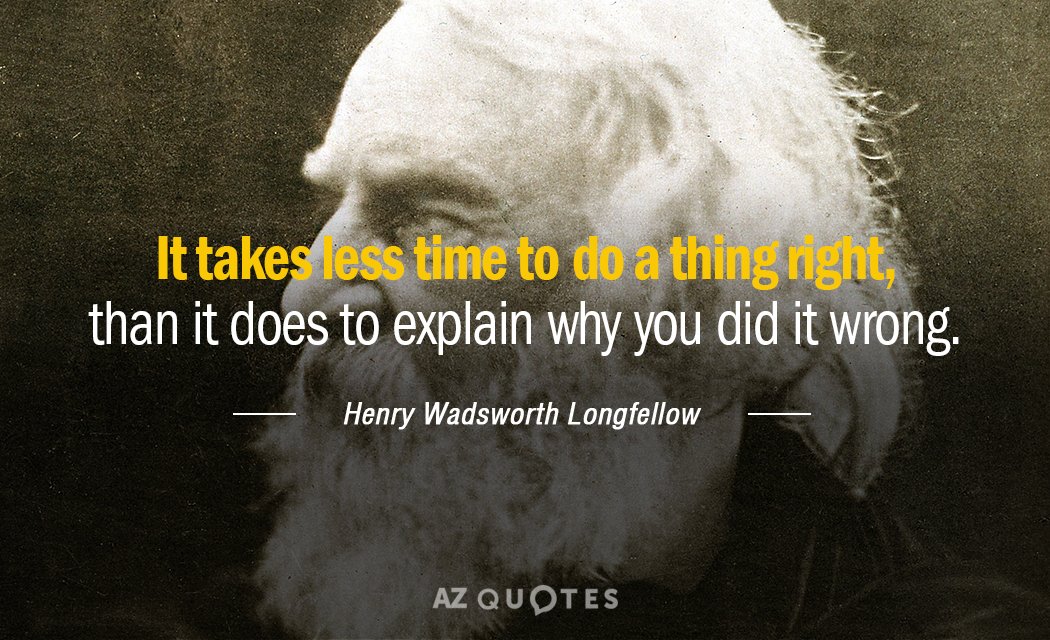 Henry Wadsworth Longfellow quote: It takes less time to do a thing right, than it does...