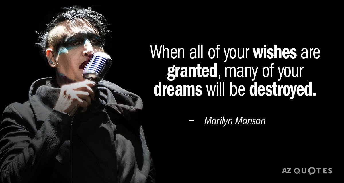 Marilyn Manson quote: When all of your wishes are granted, many of your dreams will be...