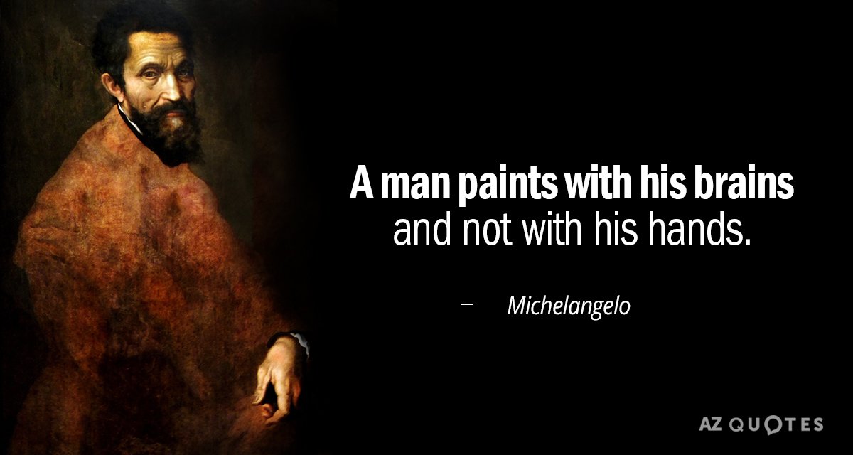 Michelangelo quote: A man paints with his brains and not with his hands.