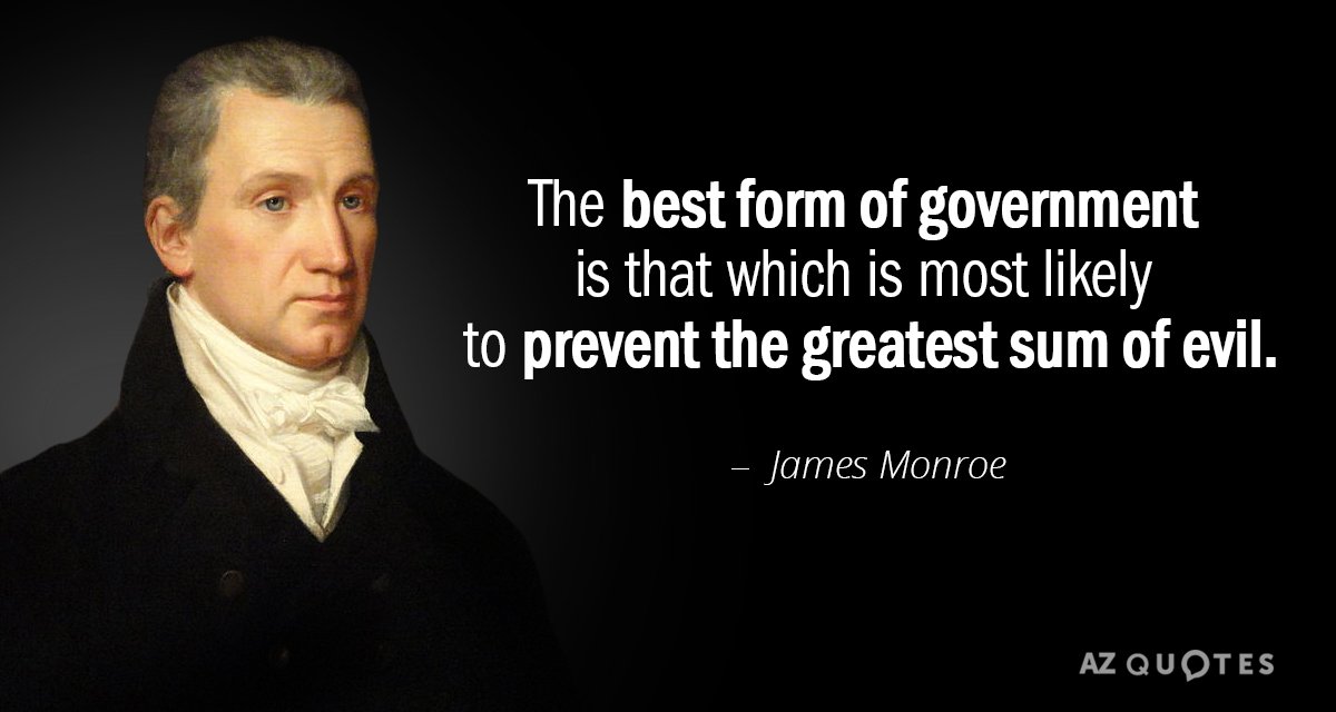 James Monroe quote: The best form of government is that which is most likely to prevent...
