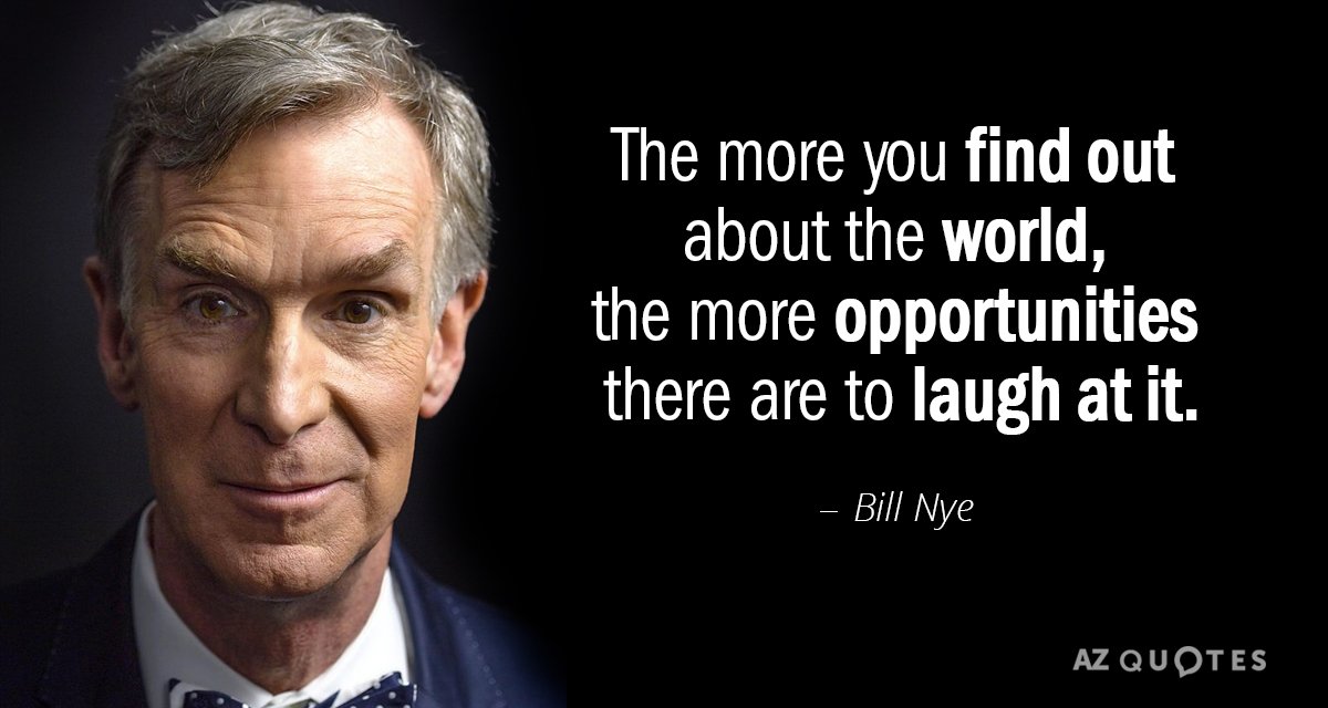 Bill Nye quote: The more you find out about the world, the more opportunities there are...