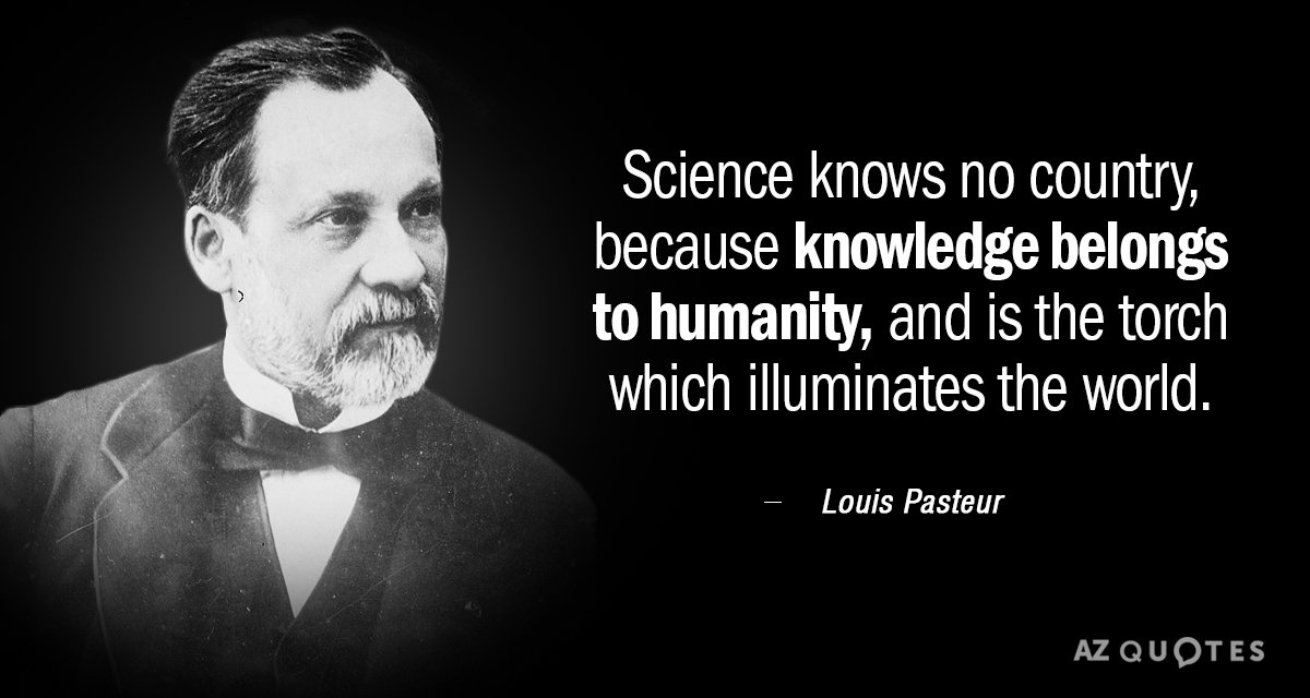Louis Pasteur quote: Science knows no country, because knowledge belongs to humanity, and is the torch...
