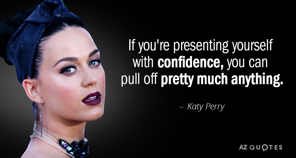 Katy Perry quote: If you're presenting yourself with confidence, you can pull off pretty much anything.