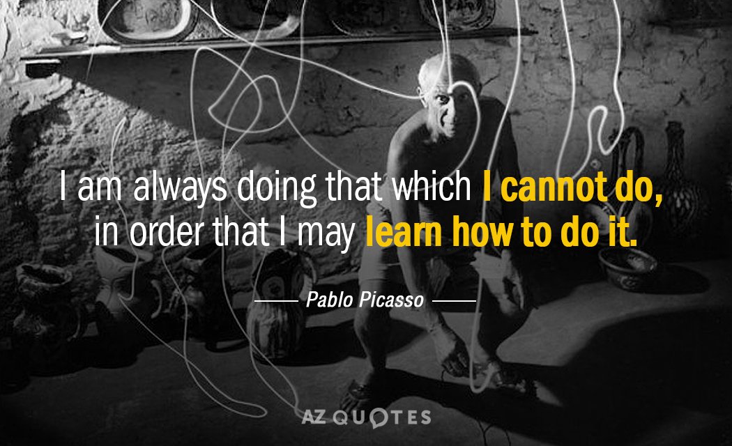 Pablo Picasso quote: I am always doing that which I cannot do, in order that I...