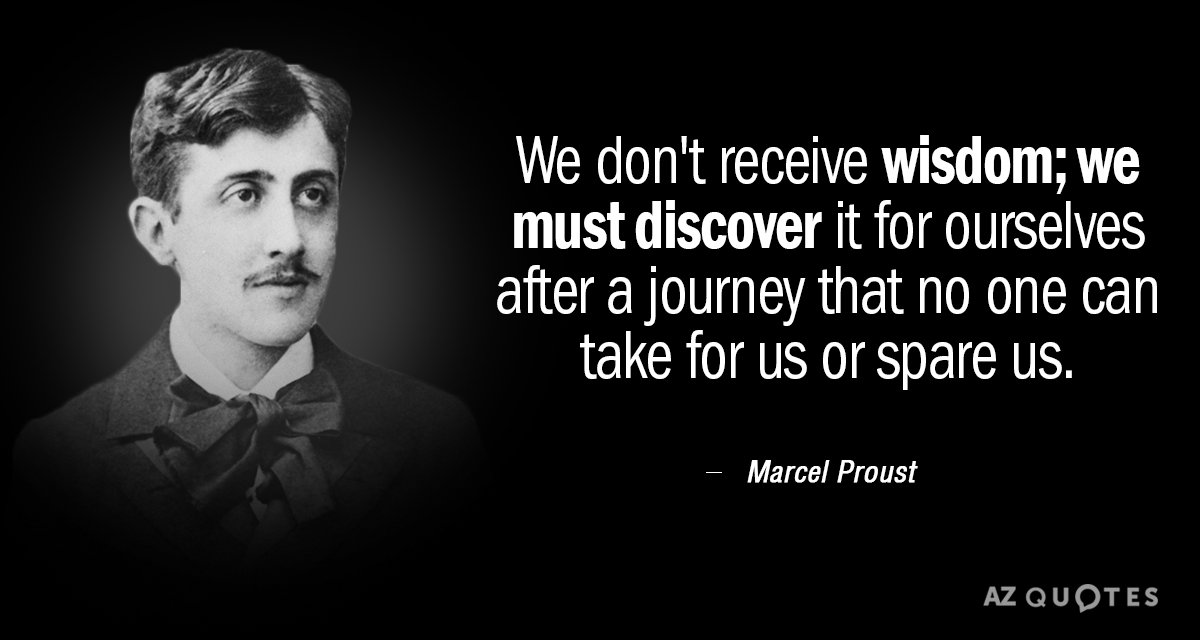 Marcel Proust quote: We don't receive wisdom; we must discover it for ourselves after a journey...