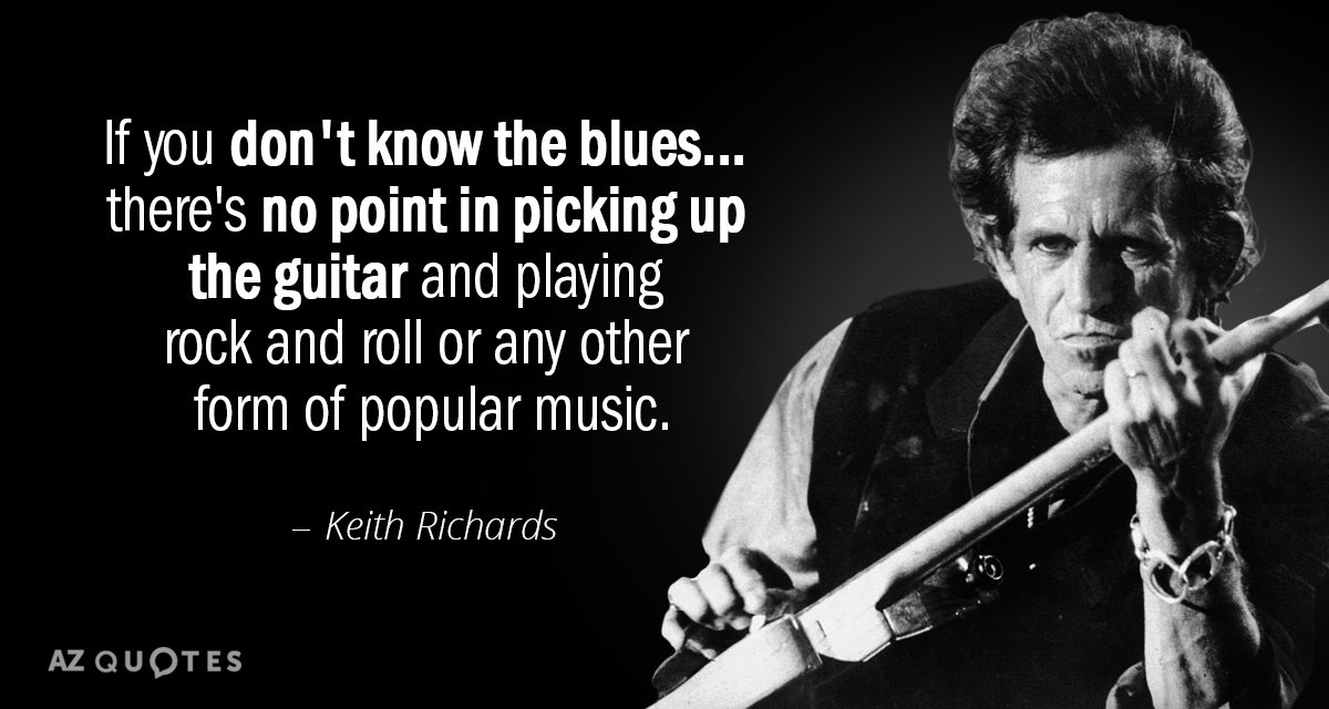 Keith Richards quote: If you don't know the blues... there's no point in picking up the...