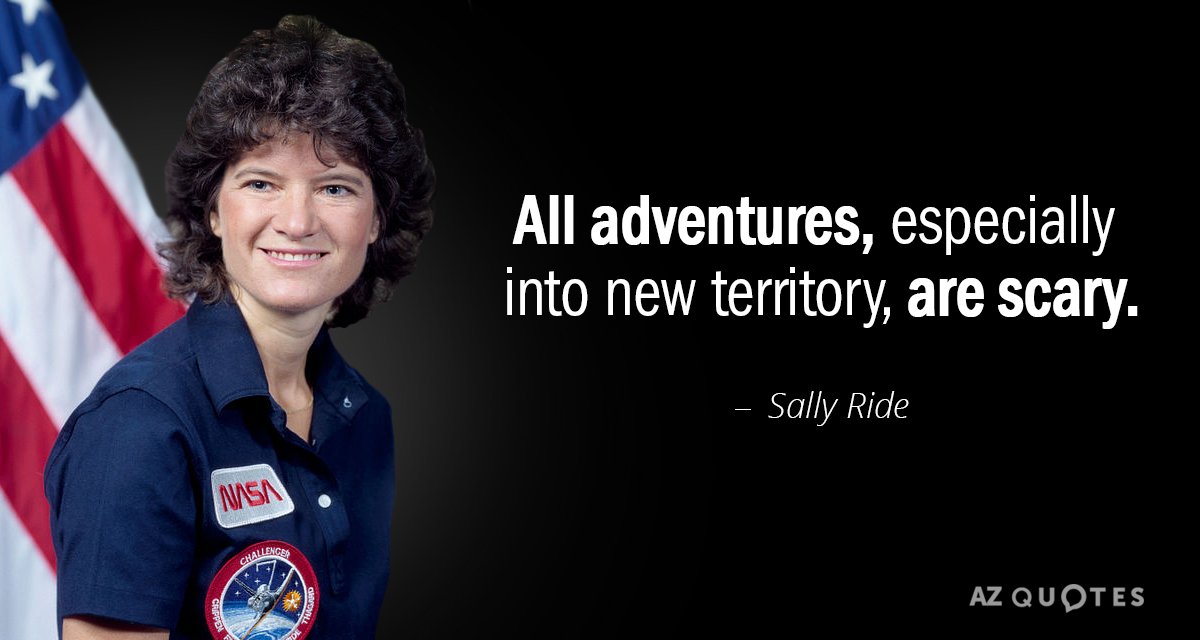 Sally Ride quote: All adventures, especially into new territory, are scary.