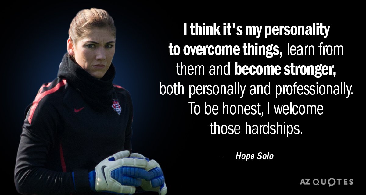 Hope Solo quote: I think it's my personality to overcome things, learn from them and become...