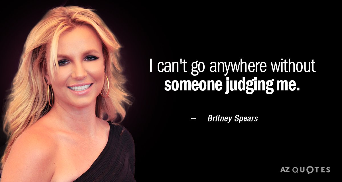 Britney Spears quote: I can't go anywhere without someone judging me.