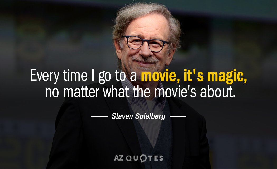 Steven Spielberg quote: Every time I go to a movie, it's magic, no matter what the...