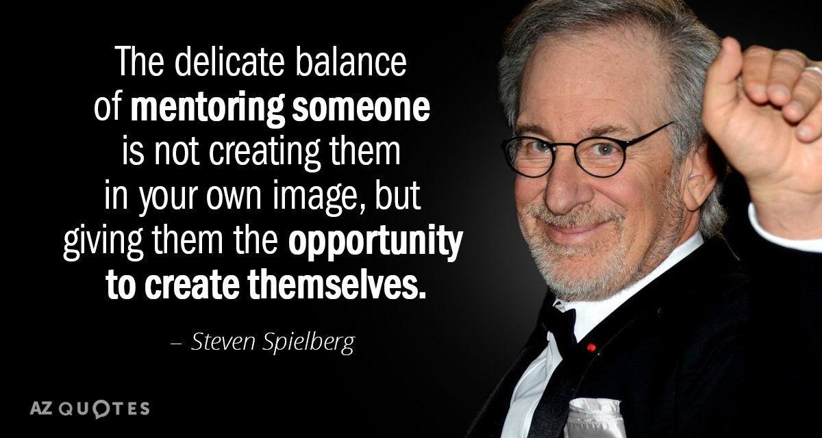 Steven Spielberg quote: The delicate balance of mentoring someone is not creating them in your own...