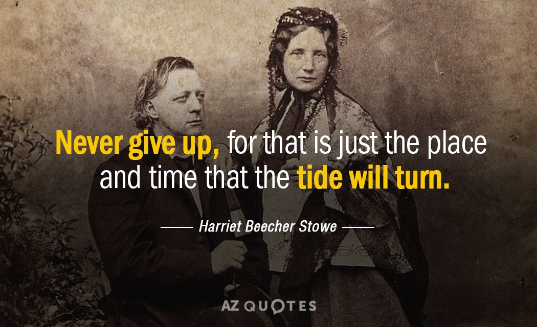 Harriet Beecher Stowe quote: Never give up, for that is just the place and time that...