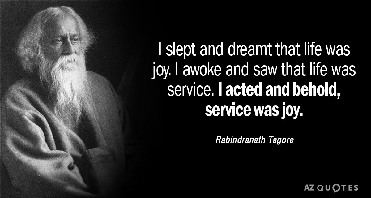 Rabindranath Tagore quote: I slept and dreamt that life was joy. I awoke and saw that...