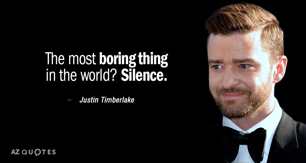 Justin Timberlake quote: The most boring thing in the world? Silence.