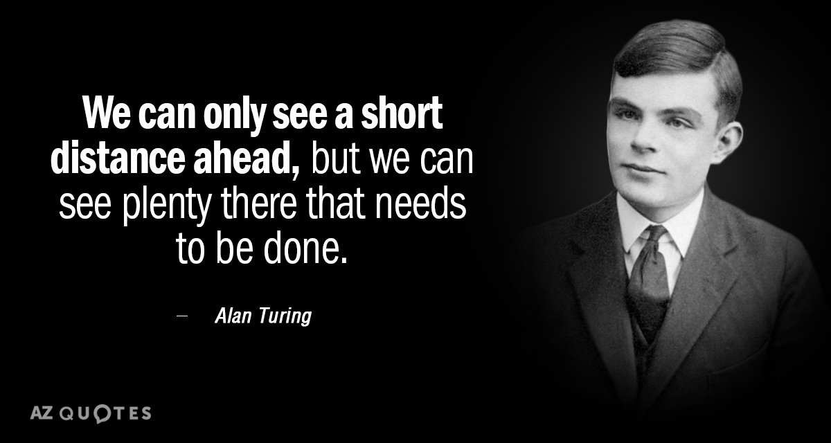 Alan Turing quote: We can only see a short distance ahead, but we can see plenty...