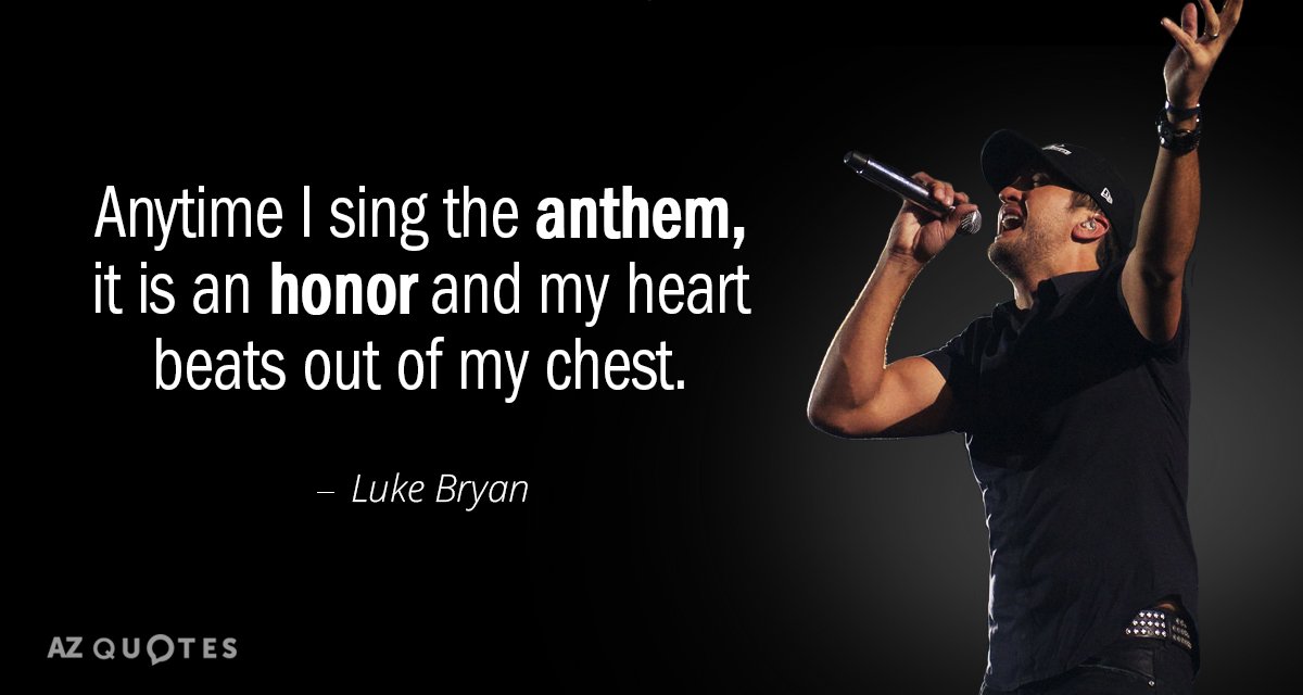 Luke Bryan quote: Anytime I sing the anthem, it is an honor and my heart beats...