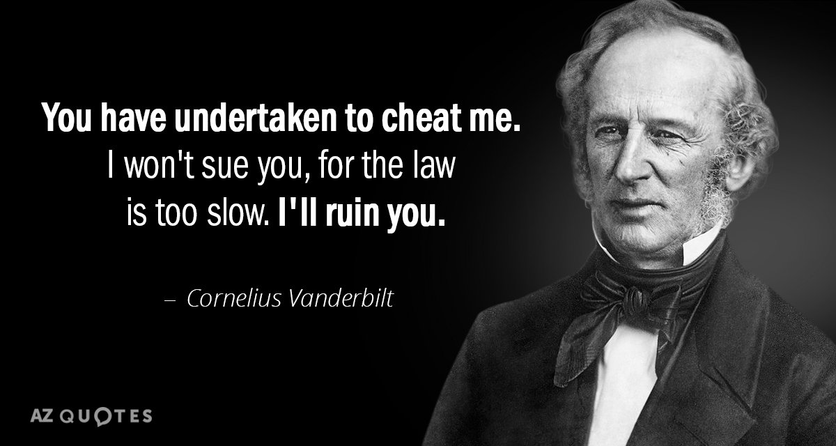 Cornelius Vanderbilt quote: You have undertaken to cheat me. I won't sue you, for the law...