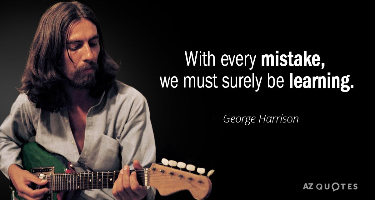 George Harrison quote: With every mistake, we must surely be learning.