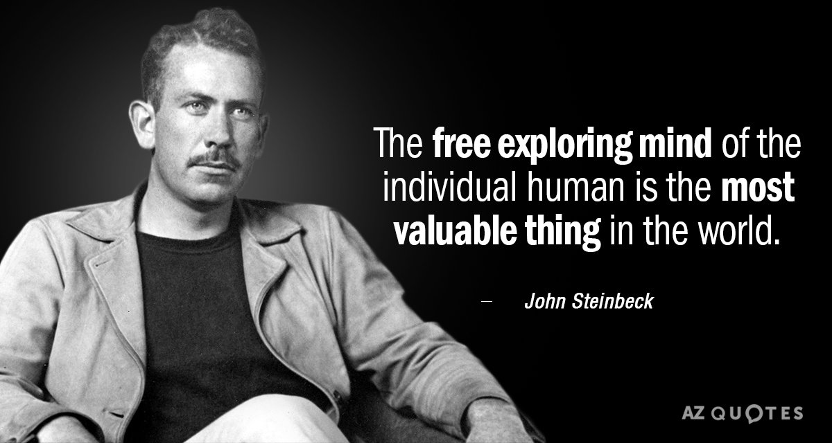 John Steinbeck quote: The free exploring mind of the individual human is the most valuable thing...