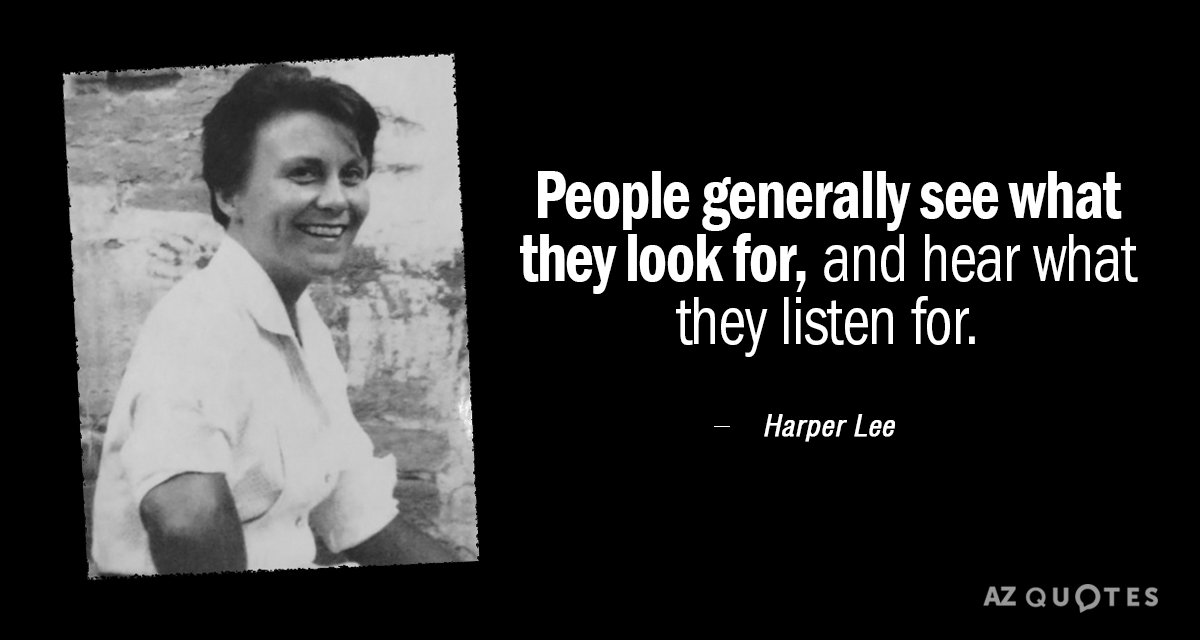 Harper Lee quote: People generally see what they look for, and hear what they listen for.