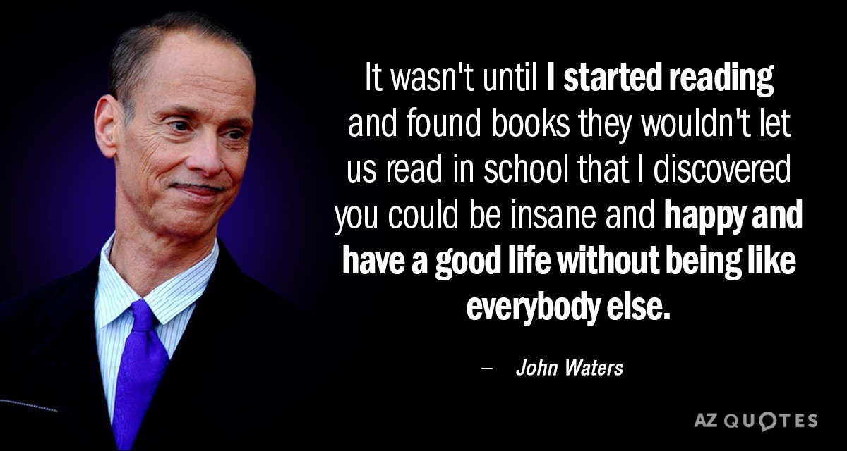 John Waters quote: It wasn't until I started reading and found books they wouldn't let us...