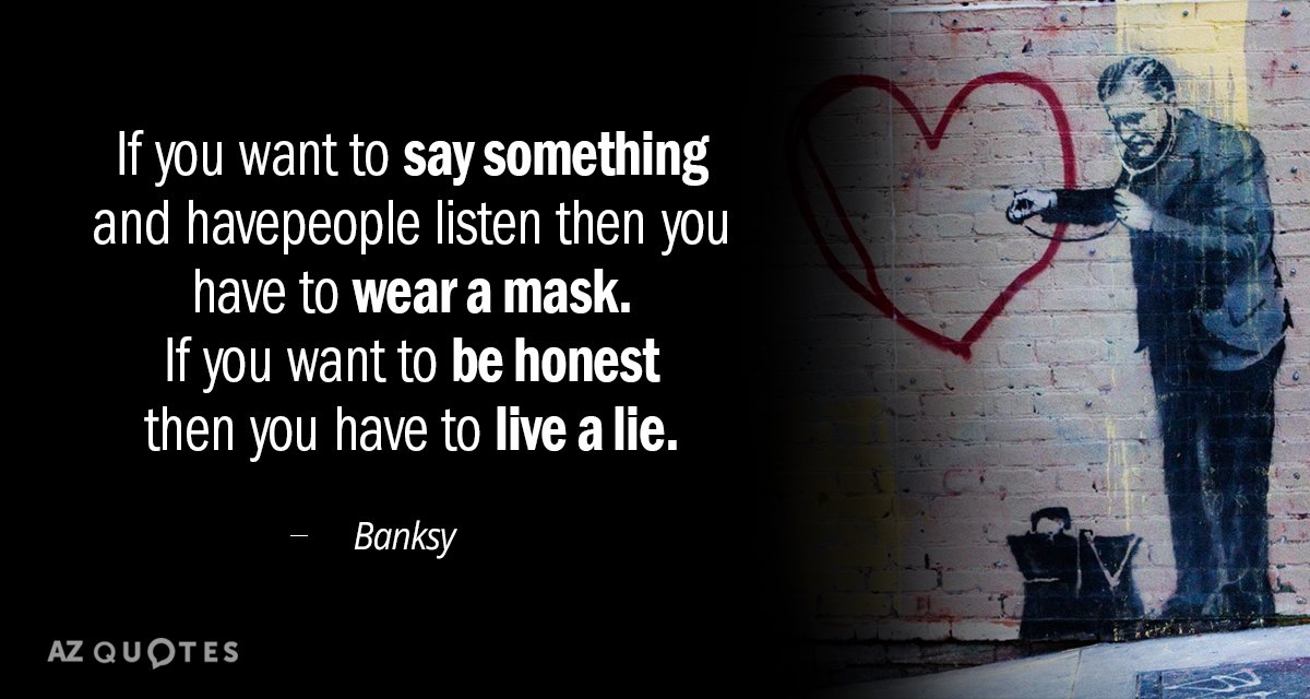 Banksy quote: If you want to say something and have people listen then you have to...