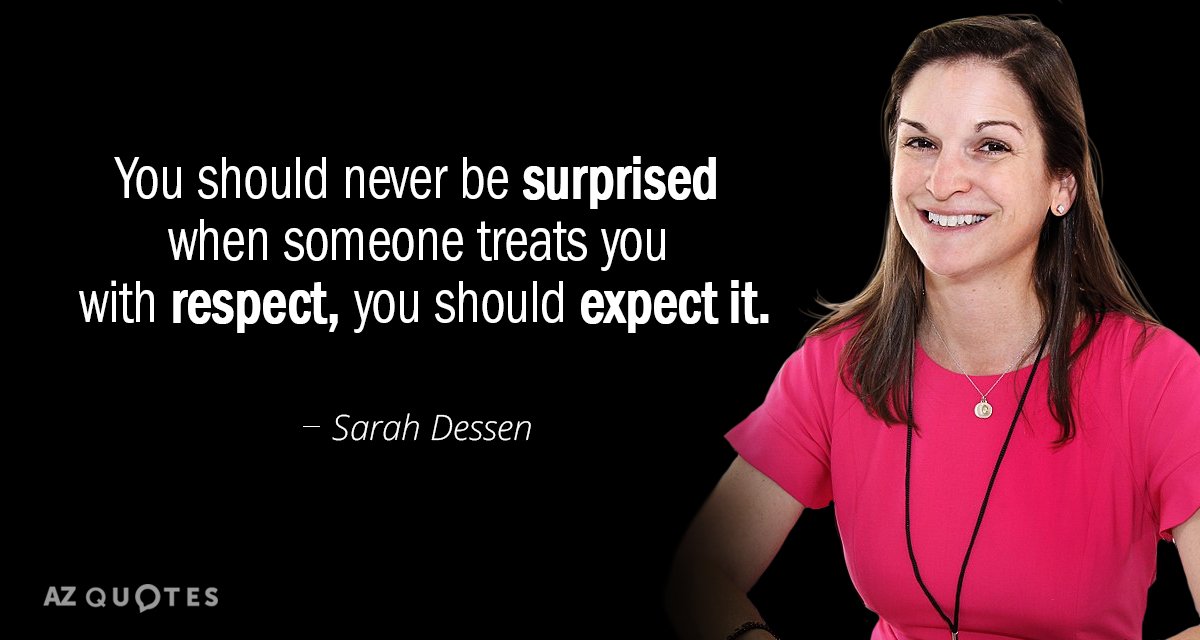 Sarah Dessen quote: You should never be surprised when someone treats you with respect, you should...