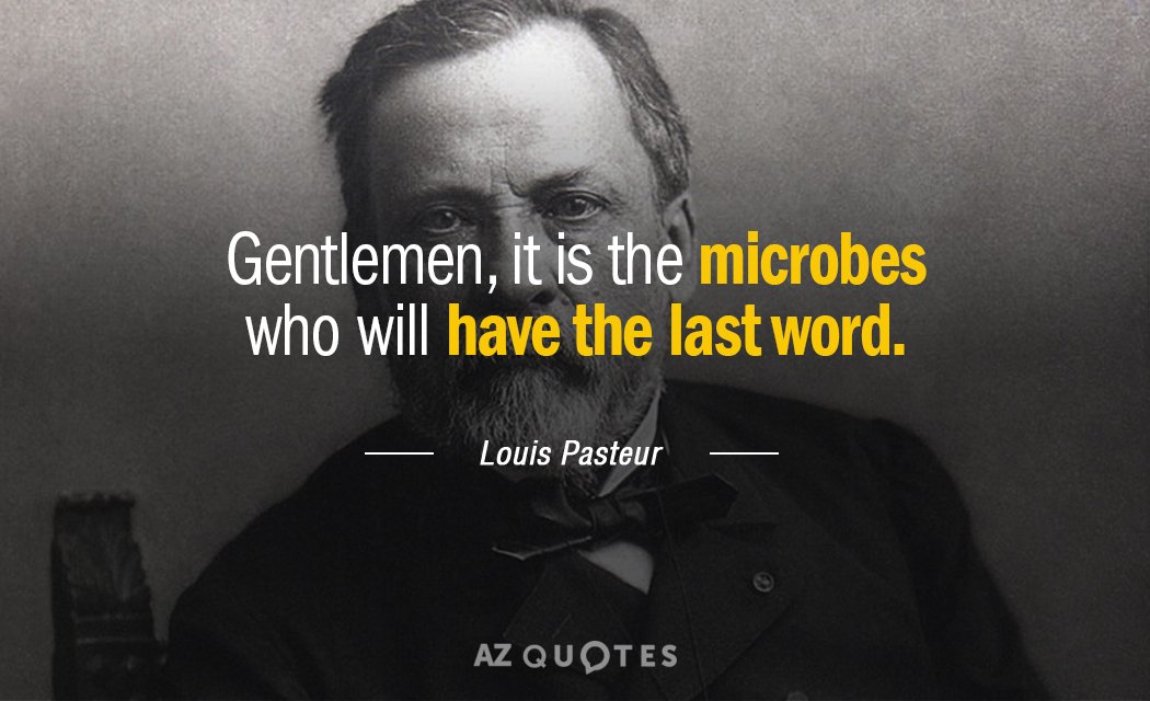 Louis Pasteur quote: Messieurs, c'est les microbes qui auront le dernier mot.