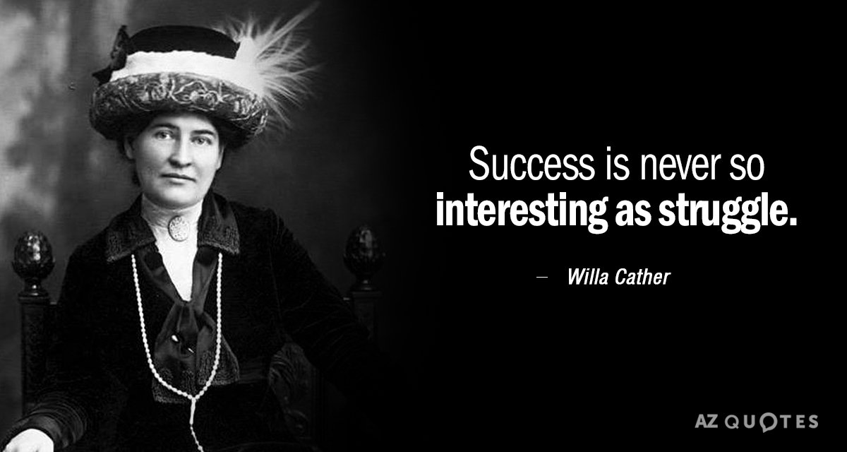 Willa Cather quote: Success is never so interesting as struggle