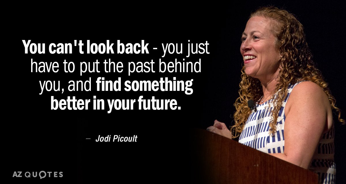 Jodi Picoult quote: You can't look back - you just have to put the past behind...