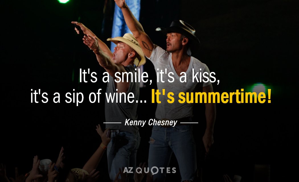 Kenny Chesney quote: it's a smile, it's a kiss, it's a sip of wine ... it's...