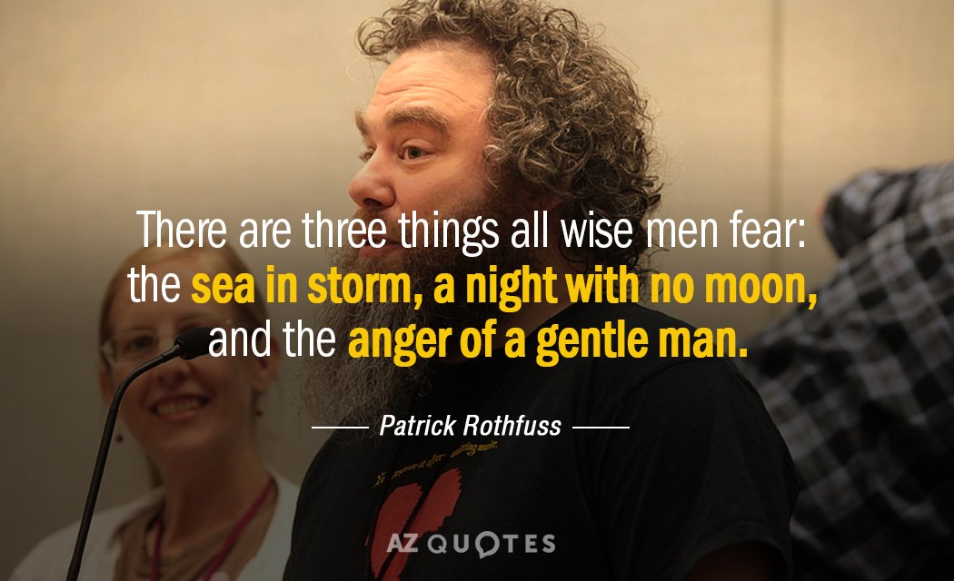Patrick Rothfuss quote: There are three things all wise men fear: the sea in storm, a...