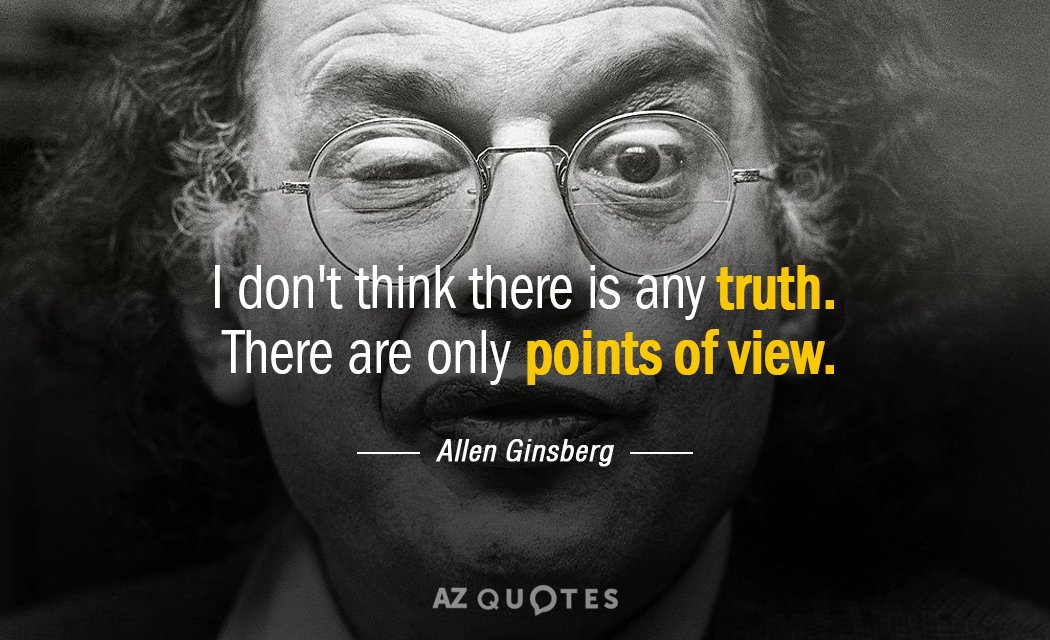 Allen Ginsberg quote: I don't think there is any truth. There are only points of view.
