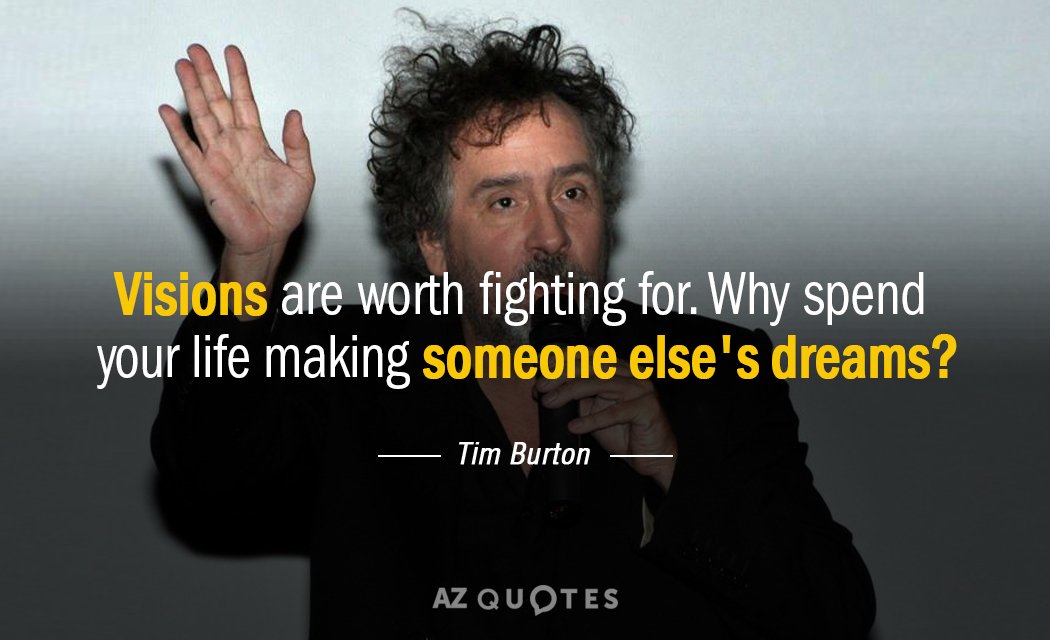 Tim Burton quote: Visions are worth fighting for. Why spend your life making someone else's dreams?