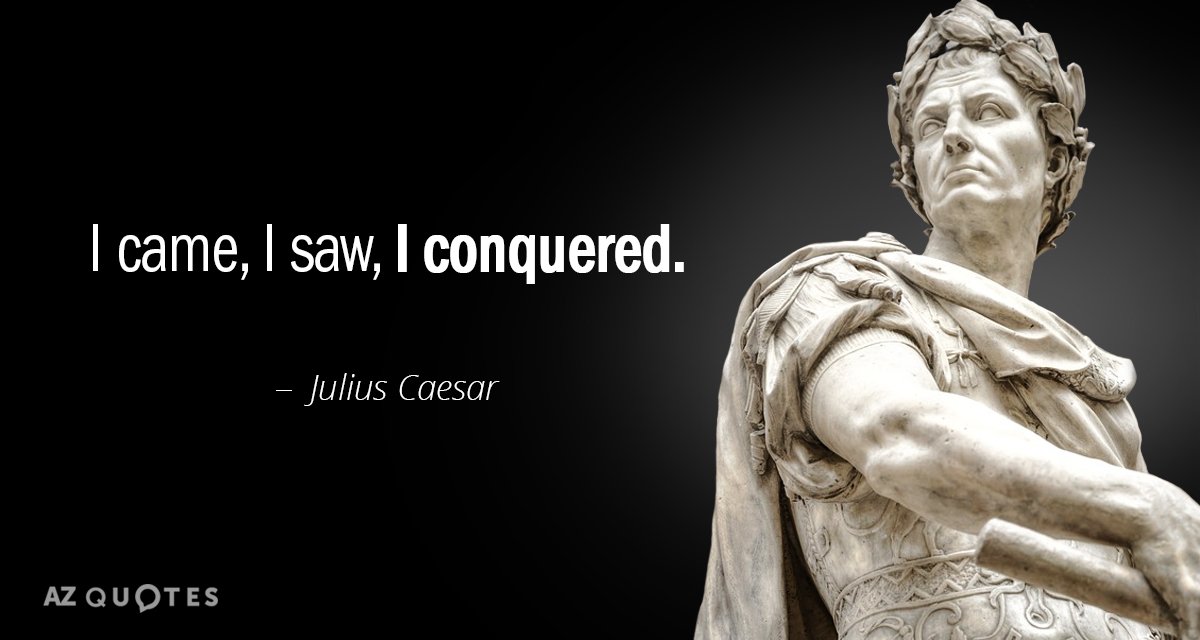 Julius Caesar quote: I came, I saw, I conquered.
