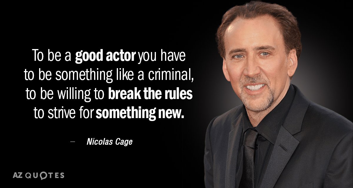 Nicolas Cage quote: To be a good actor you have to be something like a criminal...