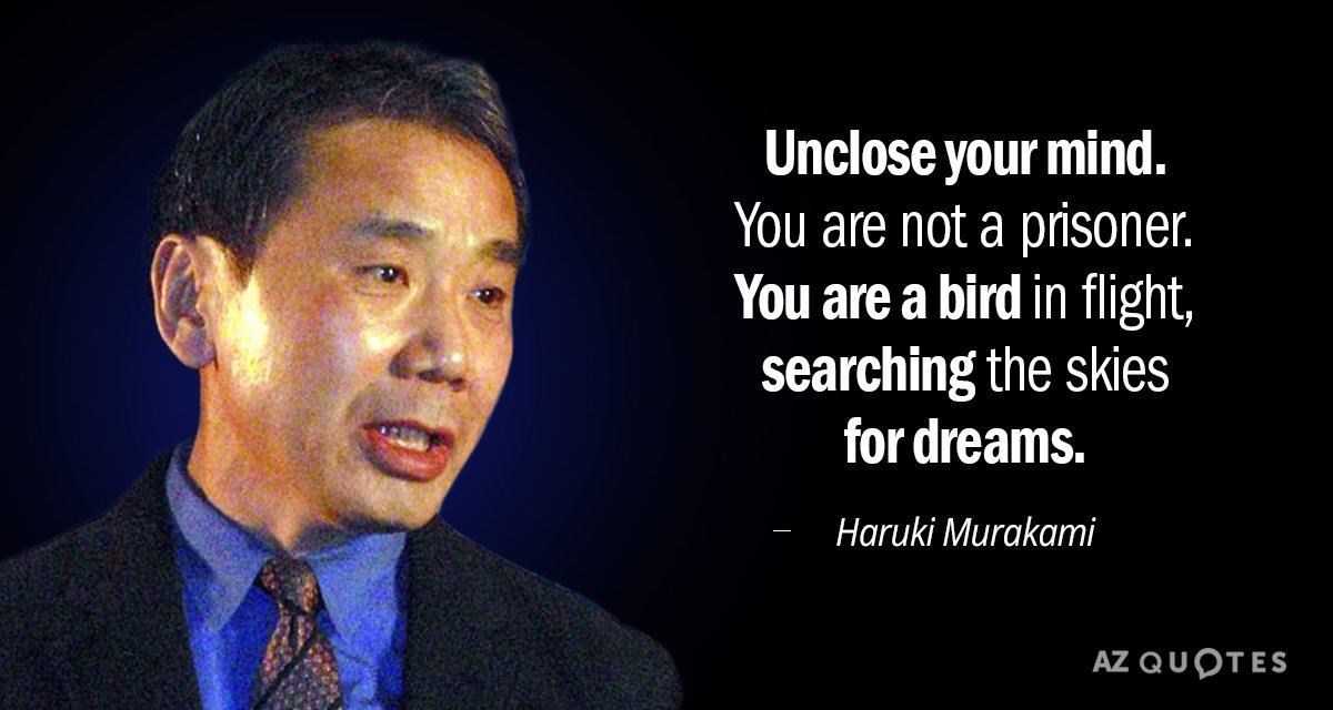 Haruki Murakami quote: Unclose your mind. You are not a prisoner. You are a bird in...