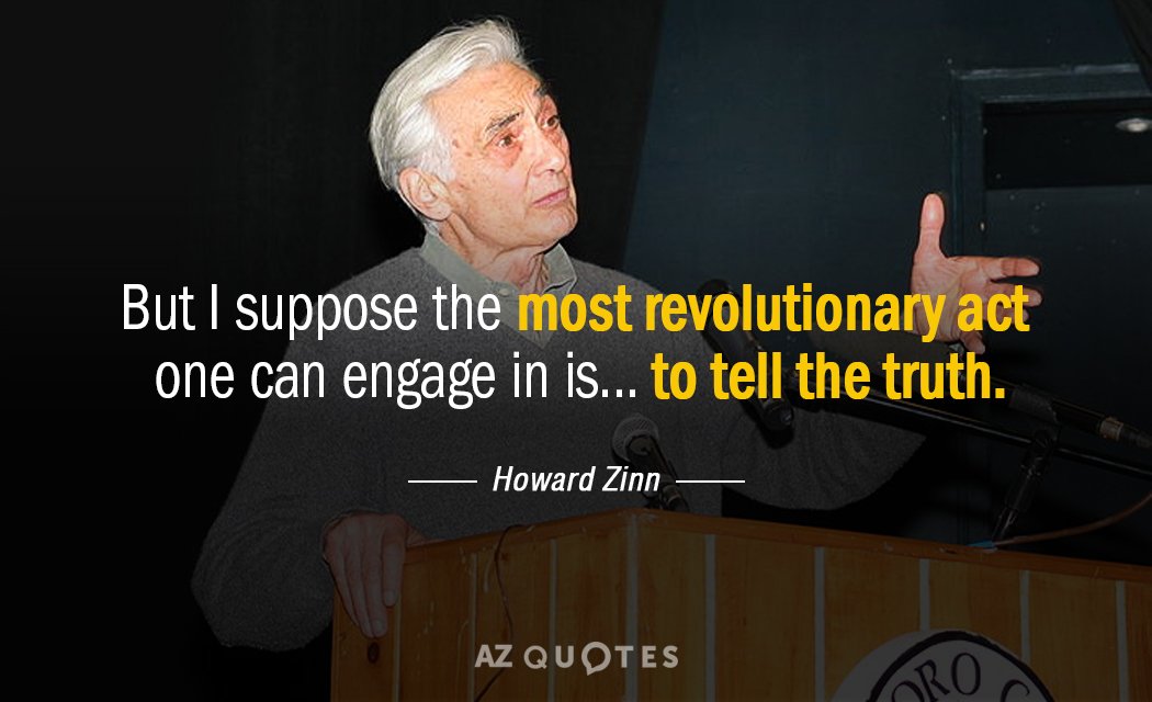 Howard Zinn quote: But I suppose the most revolutionary act one can engage in is... to...