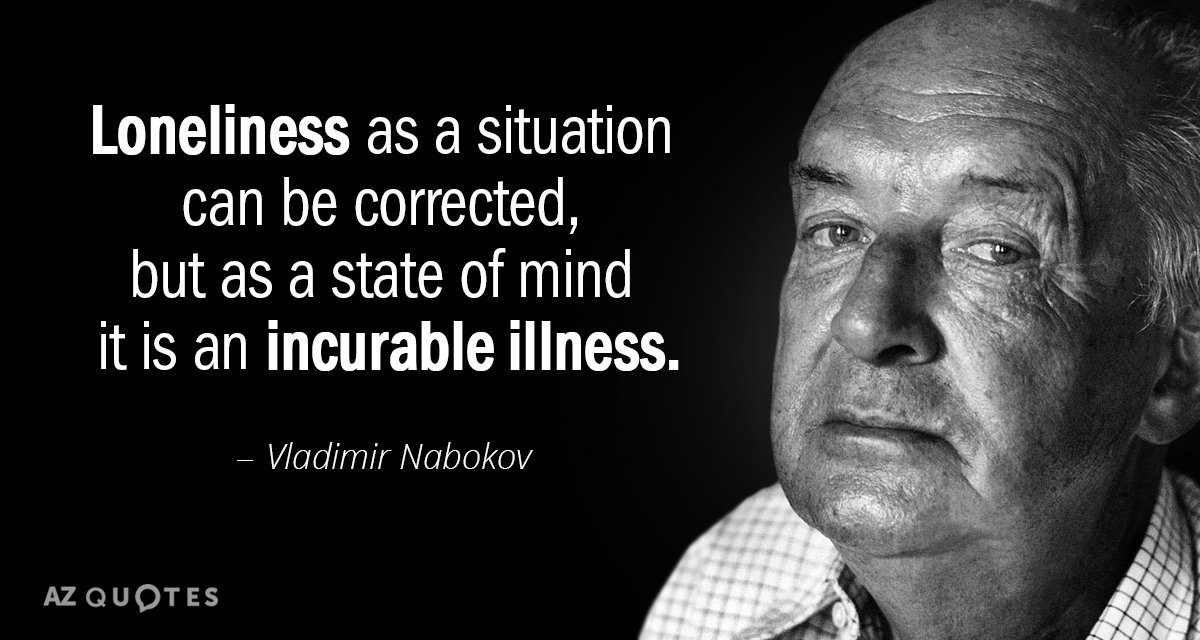 Vladimir Nabokov quote: Loneliness as a situation can be corrected, but as a state of mind...