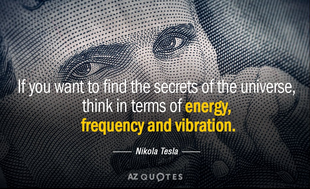 Nikola Tesla quote: If you want to find the secrets of the universe, think in terms...