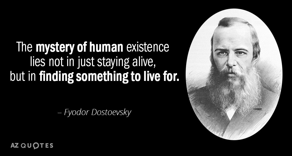 Fyodor Dostoevsky quote: The mystery of human existence lies not in just staying alive, but in...