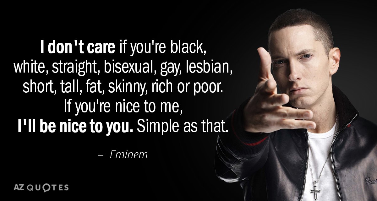 Eminem quote: I don't care if you're black, white, straight, bisexual, gay, lesbian, short, tall, fat...