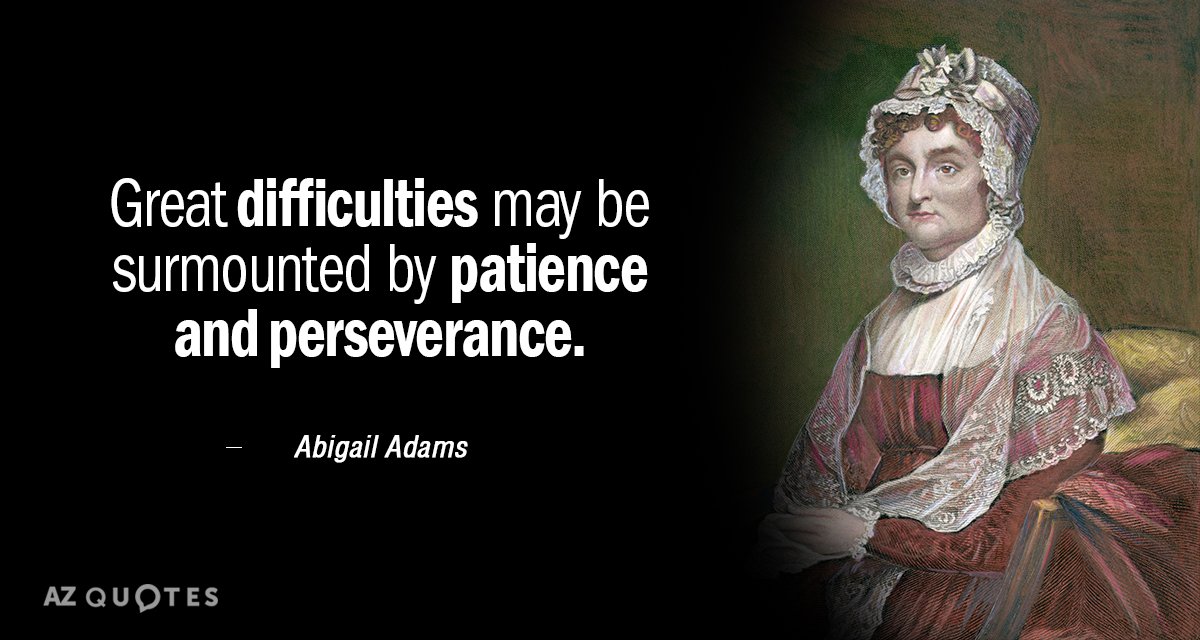 Abigail Adams quote: Great difficulties may be surmounted by patience and perseverance.