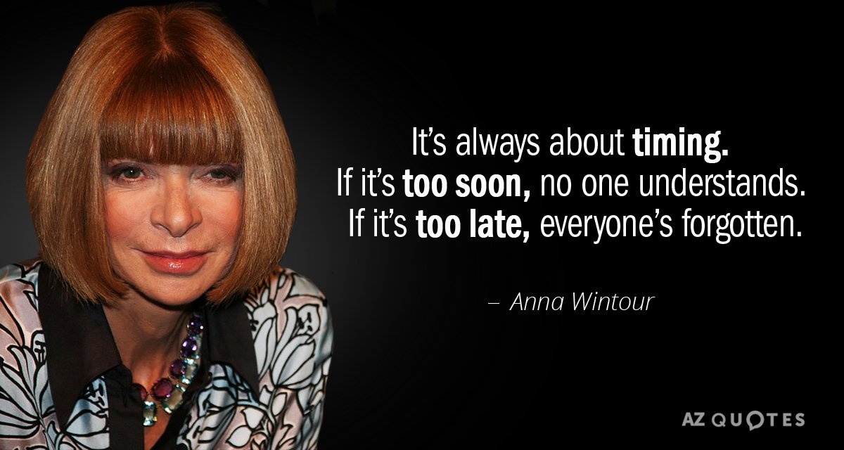 Anna Wintour quote: It’s always about timing. If it’s too soon, no one understands. If it’s...