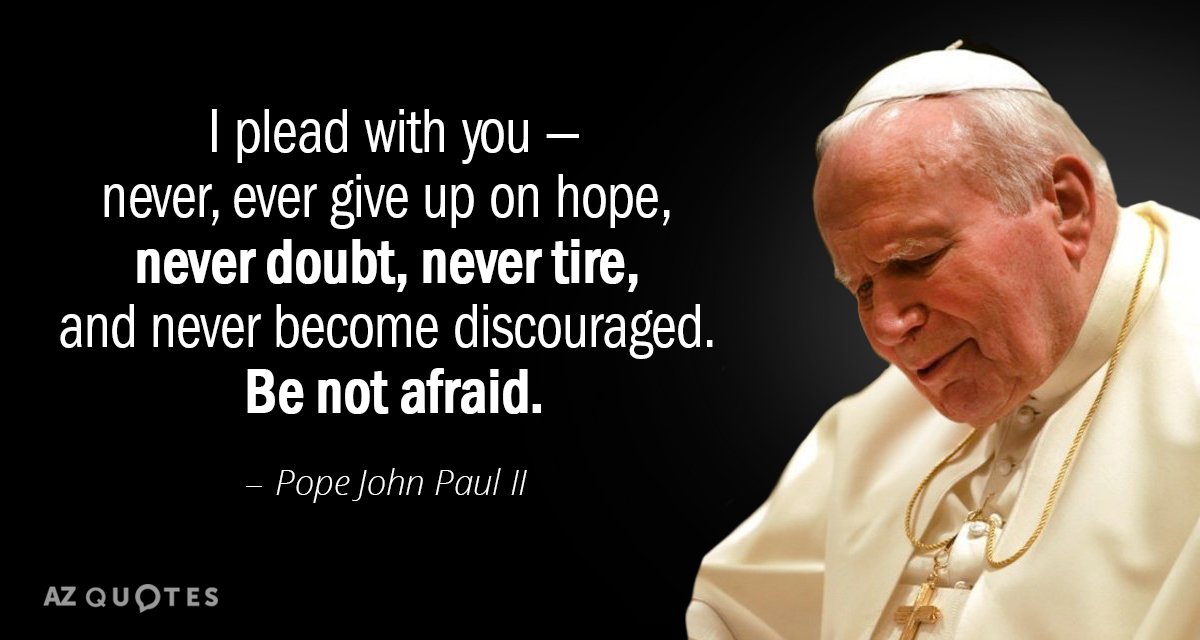 Pope John Paul II quote: I plead with you--never, ever give up on hope, never doubt...
