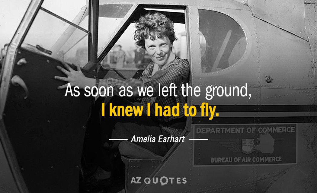 Amelia Earhart quote: As soon as we left the ground, I knew I had to fly.